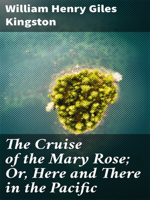 cover image of The Cruise of the Mary Rose; Or, Here and There in the Pacific